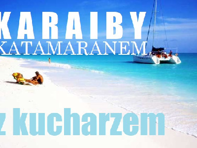 KARAIBY 2023. Katamaranem i z kucharzem w ucieczce od cywilizacji.